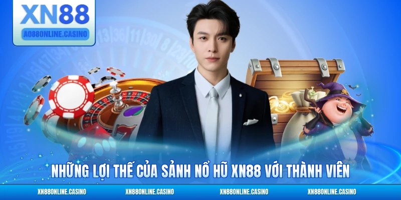 Những lợi thế của sảnh nổ hũ XN88 với thành viên